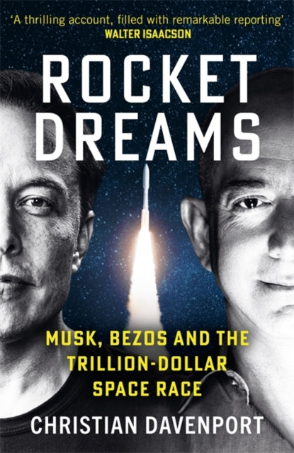 Rocket Dreams : Musk, Bezos and the Trillion-Dollar Space Race - Christian Davenport