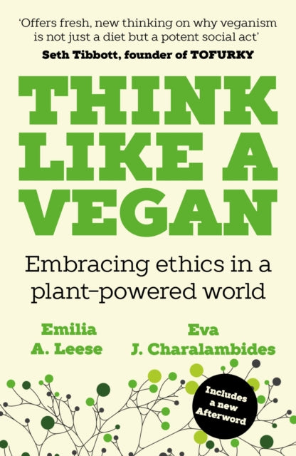Think Like a Vegan : Embracing ethics in a plant-powered world - Emilia A. Leese