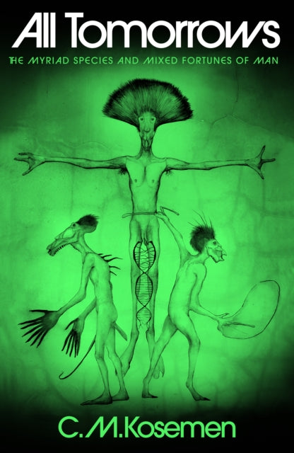 All Tomorrows : The Myriad Species and Mixed Fortunes of Man