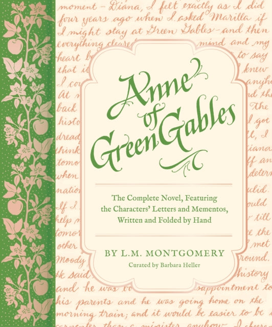 Anne of Green Gables : The Complete Novel, Featuring the Characters' Letters and Mementos, Written and Folded by Hand - L.M. Montgomery