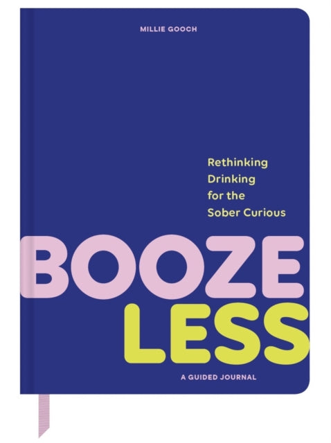 Booze Less : Rethinking Drinking for the Sober & Curious—A Guided Journal