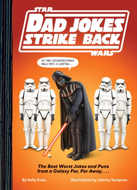 Star Wars Dad Jokes Strike Back : The Best Worst Jokes and Puns from a Galaxy Far, Far Away. . . . - Kelly Knox