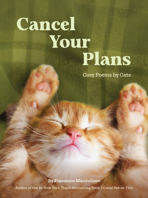 Cancel Your Plans : Cozy Poems by Cats - Francesco Marciuliano