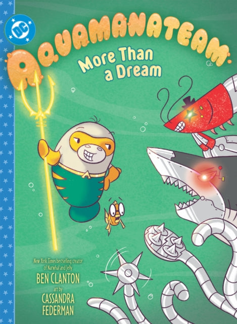 Aquamanateam: More Than a Dream - Ben Clanton