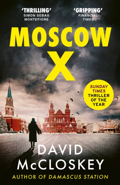 Moscow X : Bestselling Author of THE TIMES Thriller of the Year DAMASCUS STATION and co-host of hit podcast THE REST IS CLASSIFIED - David McCloskey