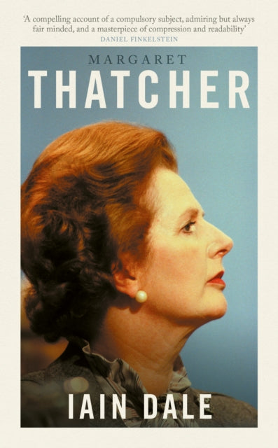 Margaret Thatcher : The Prime Ministers Series - Iain Dale