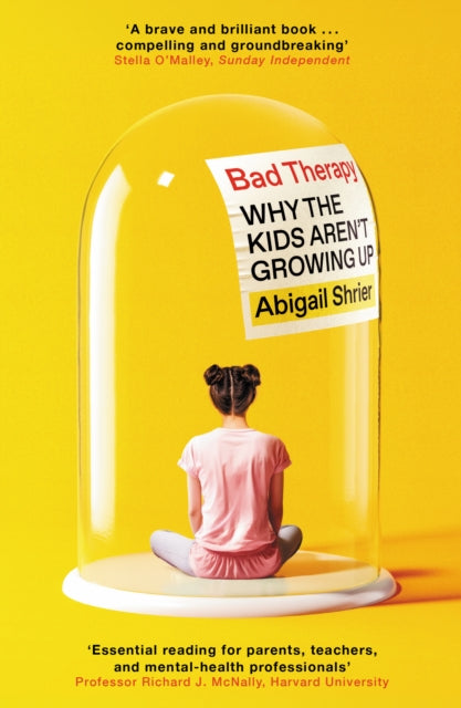 Bad Therapy : Why the Kids Aren't Growing Up - Abigail Shrier