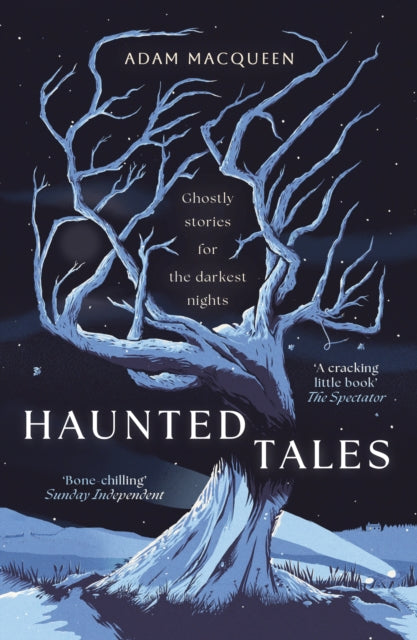 Haunted Tales : Ghostly stories for the darkest nights. 'Festive and Fascinating' Christmas Read. - Adam Macqueen