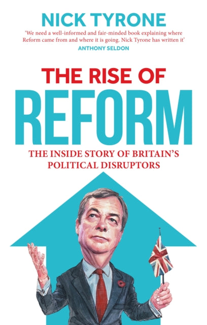 The Rise of Reform : The inside story of Britain's political disruptors - Nick Tyrone
