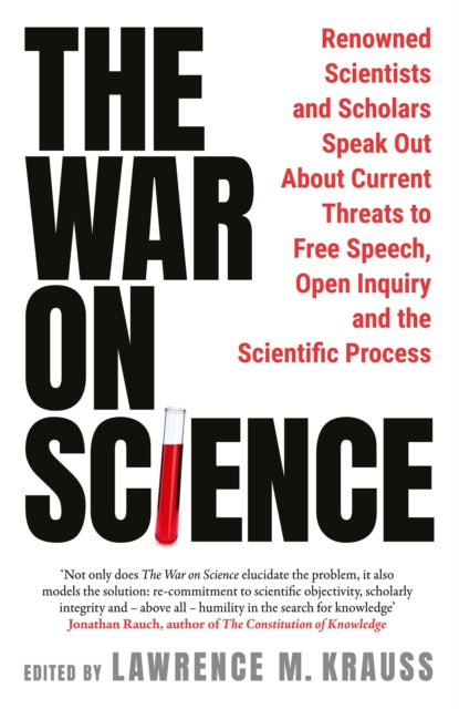 The War on Science : Renowned Scientists and Scholars Speak Out About Current Threats to Free Speech, Open Inquiry, and the Scientific Process - Lawrence Krauss