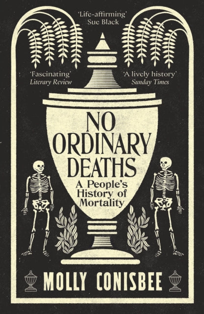 No Ordinary Deaths : A People's History of Mortality - Molly Conisbee