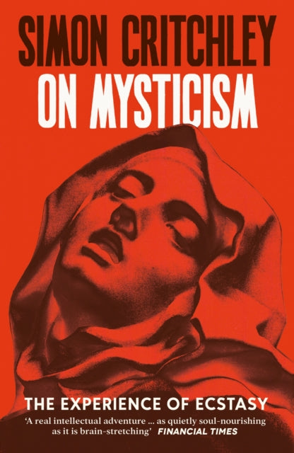 On Mysticism : The Experience of Ecstasy - Simon Critchley