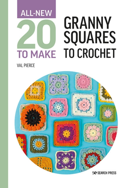 Front cover of All-New Twenty to Make: Granny Squares to Crochet by Val Pierce, hardback