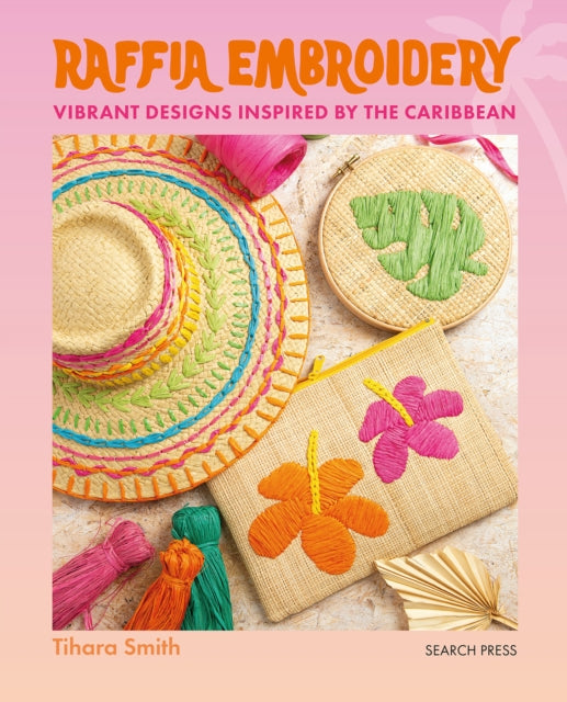 Raffia Embroidery : Vibrant Designs Inspired by the Caribbean - Tihara Smith
