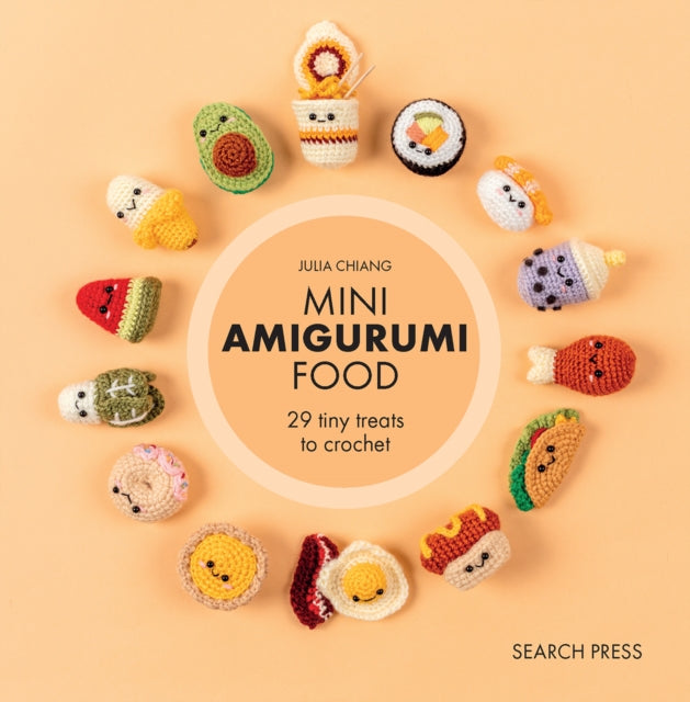 Mini Amigurumi Food : 29 Tiny Treats to Crochet - Julia Chiang