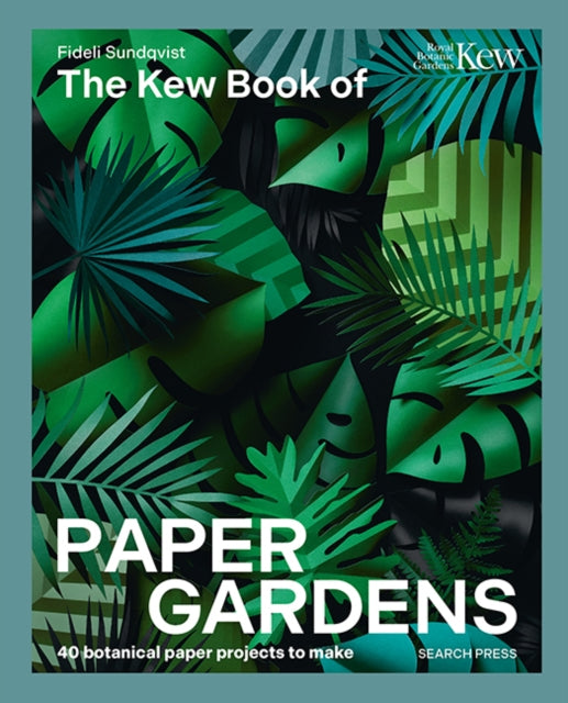 The Kew Book of Paper Gardens : 50 Botanical Paper Projects to Make - Fideli Sundqvist