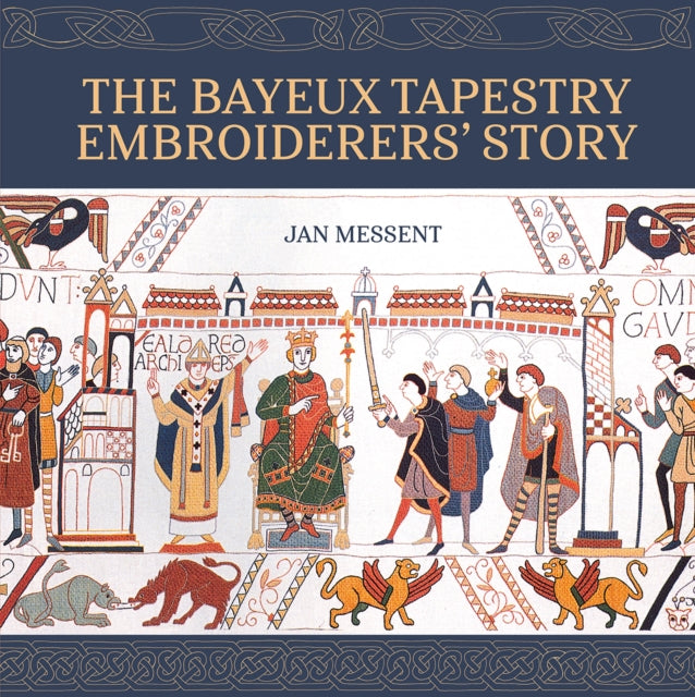 The Bayeux Tapestry Embroiderers' Story - Jan Messent