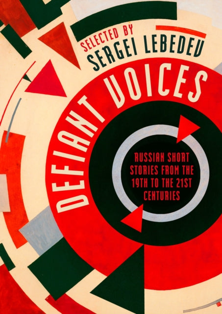 Defiant Voices : Russian Short Stories from the 19th to the 21st Centuries - Sergei Lebedev