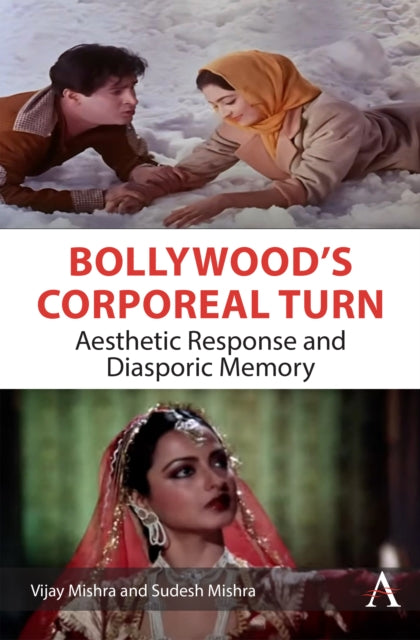 Bollywood's Corporeal Turn : Aesthetic Response and Diasporic Memory - Vijay Mishra