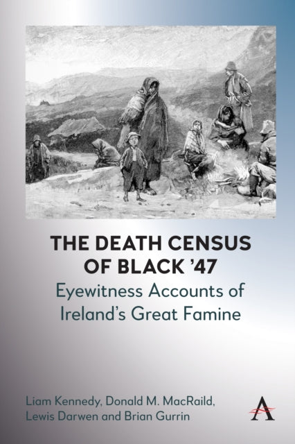 The Death Census of Black '47: Eyewitness Accounts of Ireland's Great Famine - Brian Gurrin