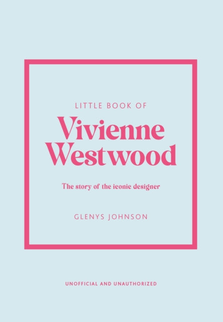 Little Book of Vivienne Westwood : The story of the iconic fashion house - Glenys Johnson