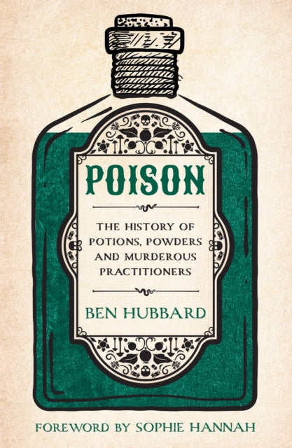 Poison : The History of Potions, Powders and Murderous Practitioners - Sophie Hannah