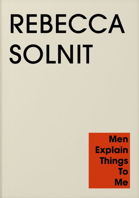 Front cover of Men Explain Things to Me by Rebecca Solnit, paperback