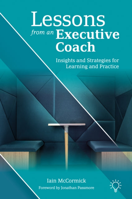 Lessons from an Executive Coach : Insights and Strategies for Learning and Practice - Iain McCormick
