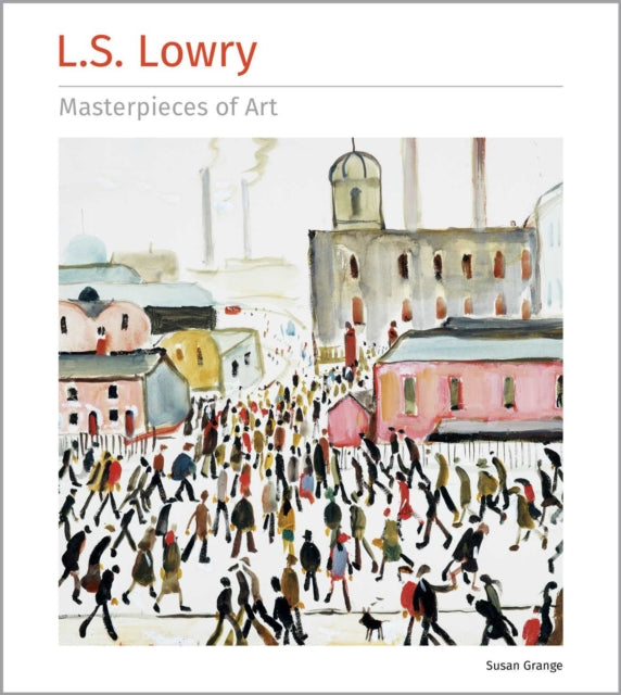 Front cover of L.S. Lowry Masterpieces of Art by Susan Grange, hardback