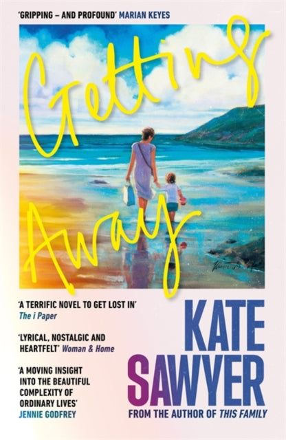 Getting Away : A sweeping new novel from the author of THIS FAMILY and THE STRANDING - Kate Sawyer
