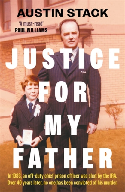 Justice For My Father : 'A must-read' - Paul Williams - Austin Stack