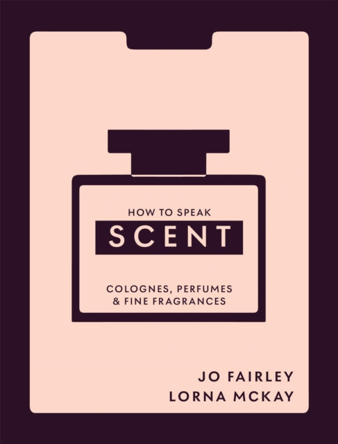 Front cover of How to Speak Scent by Josephine Fairley, hardback