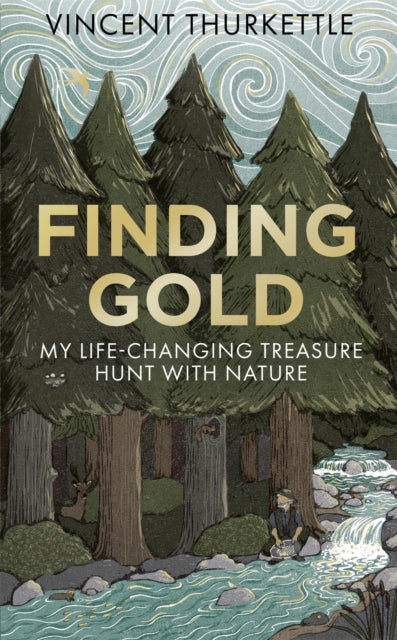 Finding Gold : My life-changing treasure hunt with nature - Vincent Thurkettle