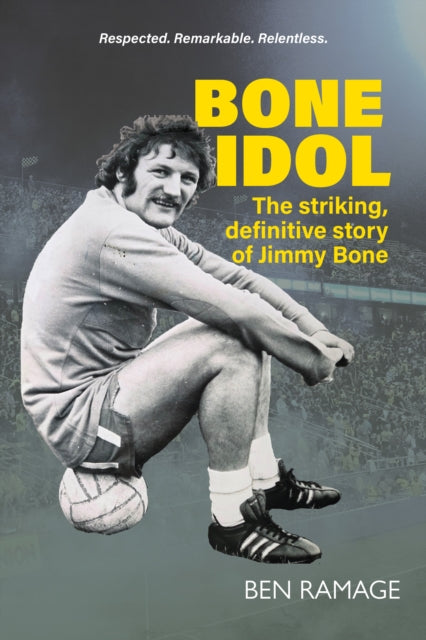 Bone Idol : The striking, definitive story of Jimmy Bone - Ben Ramage