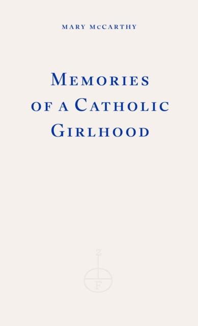 Memories of a Catholic Girlhood - Mary McCarthy