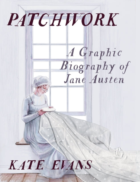 Patchwork : A Graphic Biography of Jane Austen - Kate Evans