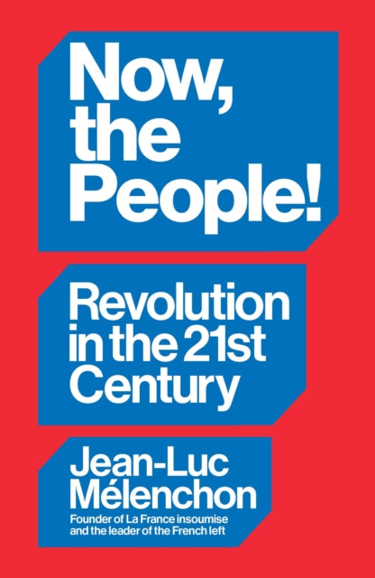 Now, the People! Revolution in the Twenty-First Century - Jean-Luc Melenchon