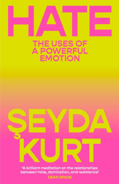 Hate : The Uses of a Powerful Emotion - Seyda Kurt