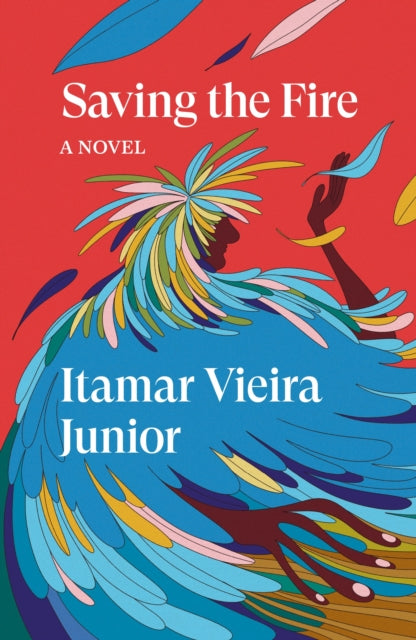 Saving the Fire : A Novel - Itamar Vieria Junior