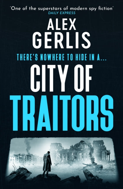 City of Traitors : The tense World War 2 espionage mole hunt thriller from "One of the superstars of modern spy fiction" Daily Express - Alex Gerlis