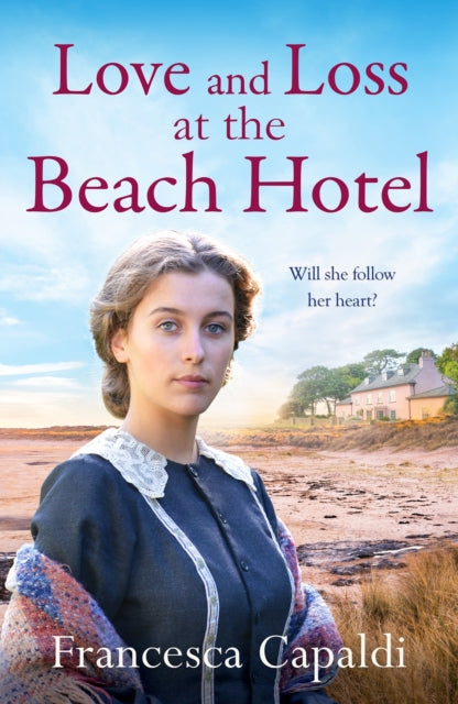 Love and Loss at the Beach Hotel : A moving, uplifting WW1 saga - Francesca Capaldi