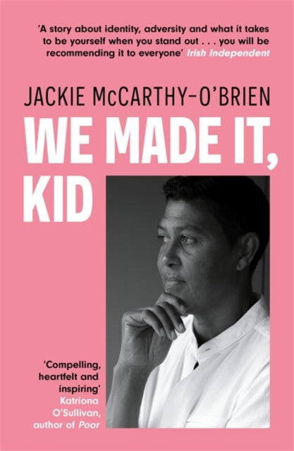 We Made It, Kid : 'Compelling, heartfelt and inspiring' Katriona O'Sullivan, author of Poor - Jackie McCarthy O'Brien