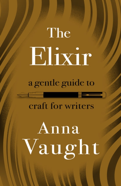 The Elixir : A Gentle Guide to Craft for Writers - Anna Vaught