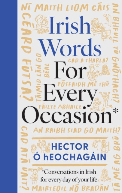 Irish Words for Every Occasion : Conversations in Irish for Everyday of Your Life - Hector O hEochagain