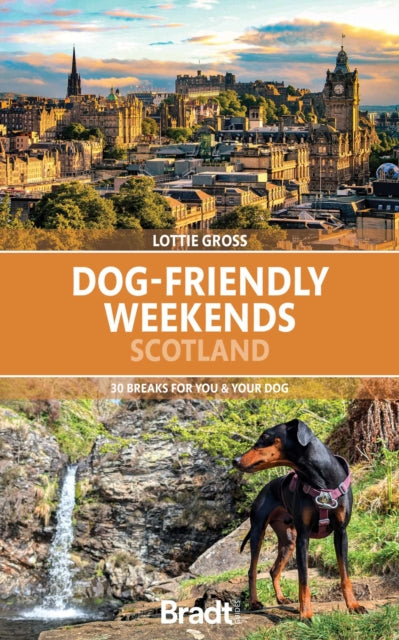 Dog-Friendly Weekends Scotland : 30 breaks for you and your dog - Lottie Gross