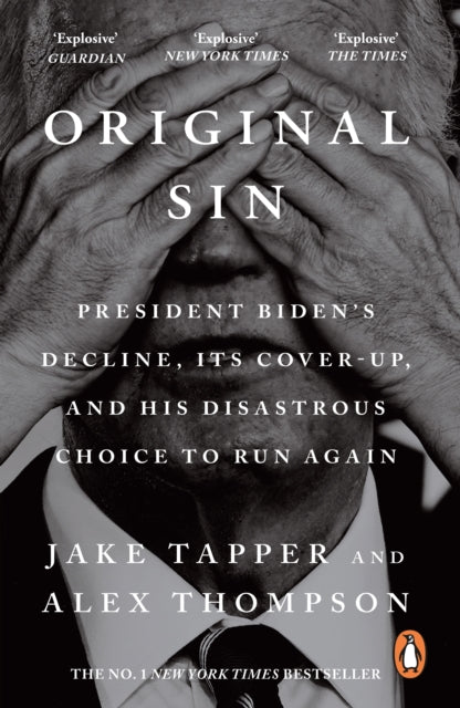 Original Sin : President Biden's decline, its cover-up, and his disastrous choice to run again - Alex Thompson