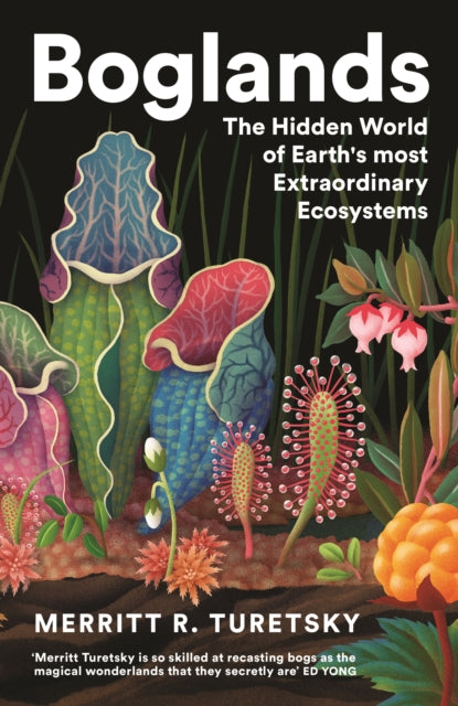 Boglands : The Hidden World of Earth's Most Extraordinary Ecosystems - Merritt Turetsky