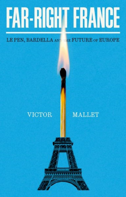 Far-Right France : Le Pen, Bardella�and the Future of Europe - Victor Mallet