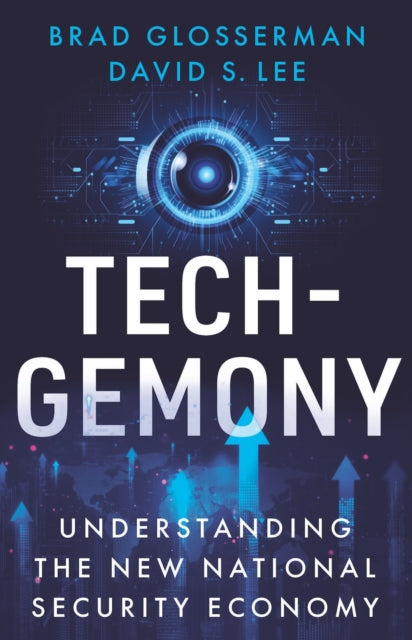 Tech-Gemony : Understanding the New National Security Economy - David S. Lee