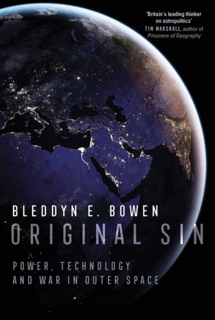 Original Sin : Power, Technology and War in Outer Space - Bleddyn E. Bowen